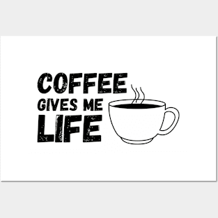 Coffee Gives Me Life Posters and Art